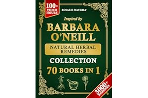 The Complete Holistic Self-Healing Collection of Natural Herbal Remedies Inspired by Barbara O’Neill: Gentle, Proven Methods 