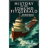 History of the Edmund Fitzgerald: What Really Happened Beneath Lake Superior?