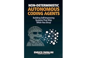 Non-Deterministic Autonomous Coding Agents: Building Self-Improving Systems That Ship While You Sleep