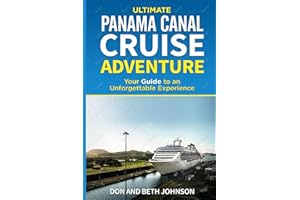 Panama Canal Cruise Adventure: Your Guide to an Unforgettable Experience. (Ultimate Cruise Adventure)