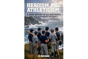Heroism and Athleticism: A Brief History of Isle aux Morts and Isle aux Morts Baseball