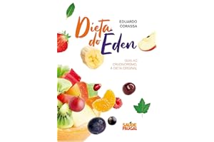 A Dieta do Éden: O guia ao crudivorismo, a dieta original (Portuguese Edition)