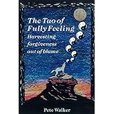 The Tao of Fully Feeling: Harvesting Forgiveness out of Blame