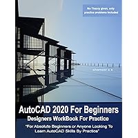 AutoCAD 2020 For Beginners : Designers WorkBook For Practice