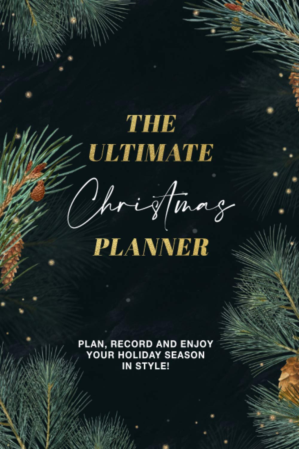The Ultimate Christmas Planner: Christmas Notebook / Journal / Festive Organizer for Christmas 2020 - Guide to Planning the Holidays, Gifts, Shopping ... Recipes, & Family Traditions - 6" x 9"