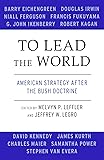 To Lead the World: American Strategy after the Bush Doctrine