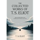 The Collected Works of T.S. Eliot (featuring the Waste Land, 2 collections of poetry and more, all with an active table of contents)