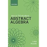 How to Think About Abstract Algebra