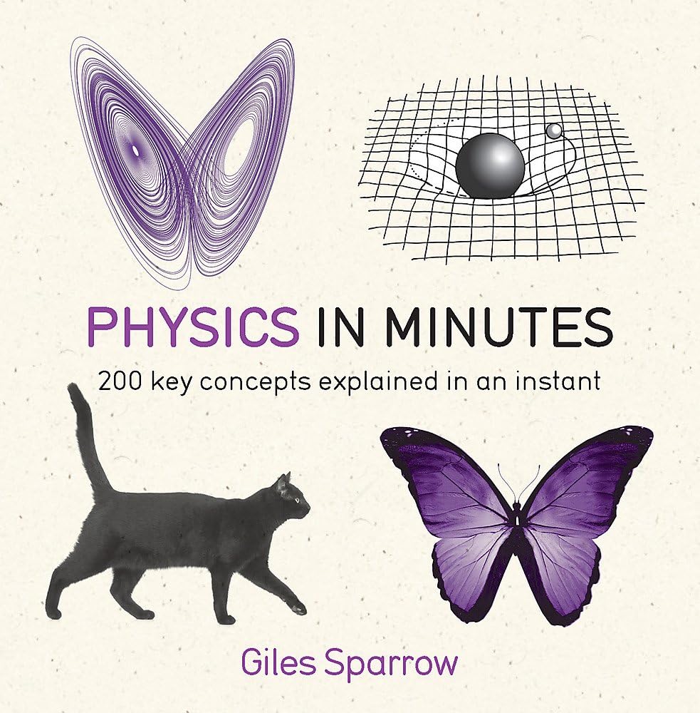 Physics in Minutes: 200 key concepts explained in an instant