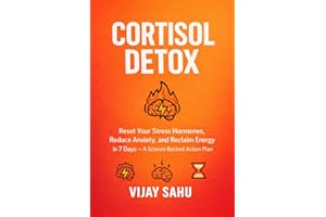Cortisol Detox: Reset Your Stress Hormones, Reduce Anxiety, and Reclaim Energy in 7 Days — A Science-Backed Action Plan (The 
