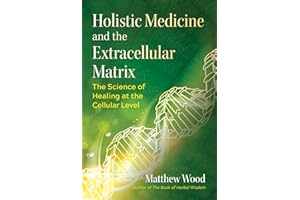 Holistic Medicine and the Extracellular Matrix: The Science of Healing at the Cellular Level