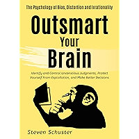 Outsmart Your Brain: Identify and Control Unconscious Judgments, Protect Yourself From Exploitation, and Make Better… book cover