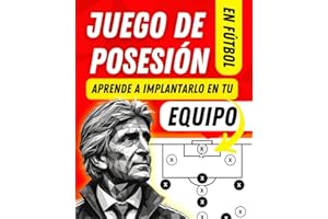 Manual de JUEGO DE POSESIÓN en fútbol. La guía definitiva para conquistar el dominio del balón.: Descubre todos los pasos a seguir para implementar este estilo de juego con ÉXITO. (Spanish Edition)