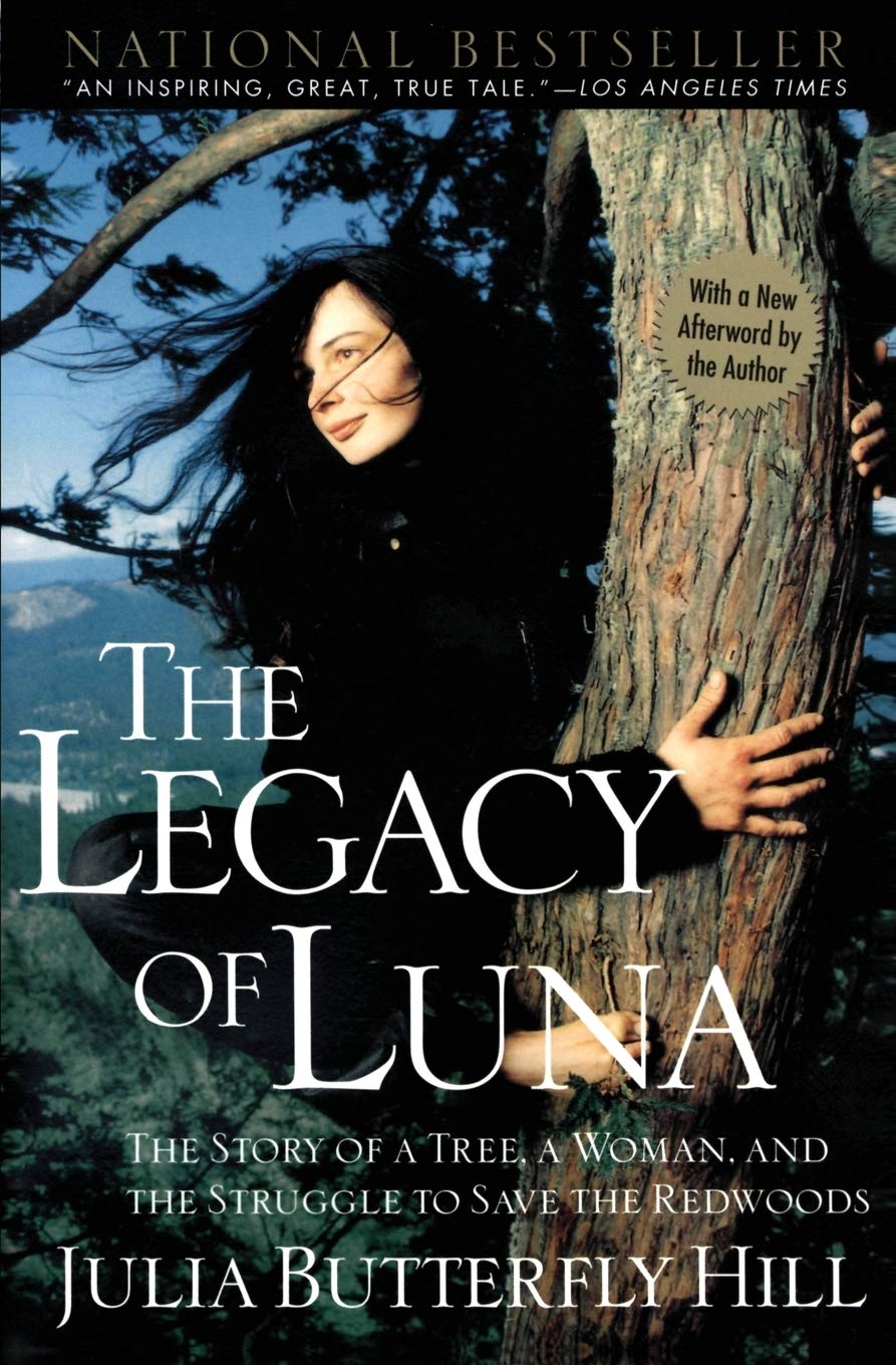 The Legacy Of Luna The Story Of A Tree A Woman And The Struggle To Save The Redwoods Hill Julia Amazon Com Books