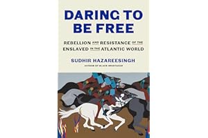 Daring to Be Free: Rebellion and Resistance of the Enslaved in the Atlantic World