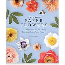 The New Art of Paper Flowers: The Complete Guide to Crafting
