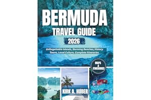 BERMUDA TRAVEL GUIDE 2026: Unforgettable Islands, Stunning Beaches, Historic Towns, Local Culture, Complete Itineraries
