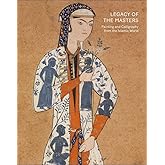 Legacy of the Masters: Painting and Calligraphy from the Islamic World