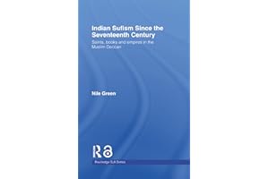 Indian Sufism since the Seventeenth Century: Saints, Books and Empires in the Muslim Deccan (Routledge Sufi Series)