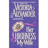 Her Highness, My Wife: A Historical Romance of a Dashing Lord, a Runaway Bride, and a Second Chance to Reclaim Her Heart (Effington Family &amp; Friends, 5)