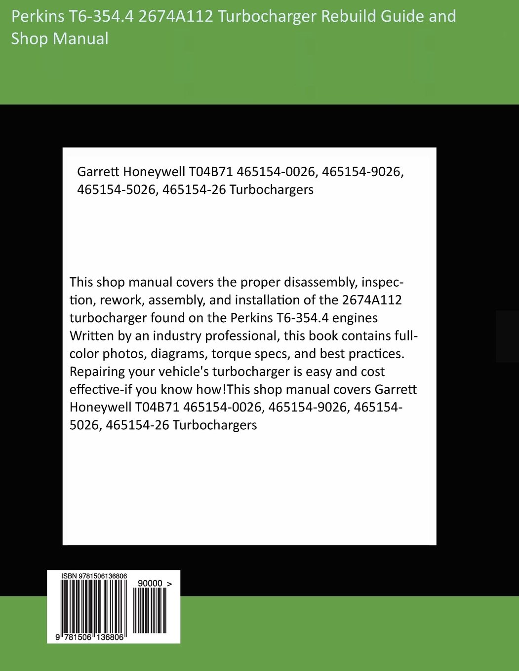 Perkins T6-354.4 2674A112 Turbocharger Rebuild Guide and Shop Manual:  Garrett Honeywell T04B71 465154-0026, 465154-9026, 465154-5026, ...