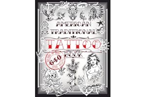 American Traditional Tattoo Book: 640 Old School and Vintage Tattoo Ideas: Animals, Flowers, Skulls, Birds and much more… Tattoo Designs for Real ... Books for Beginners and Professionals)