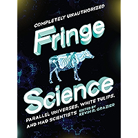 Fringe Science: Parallel Universes, White Tulips, and Mad Scientists book cover