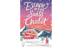 Escape to the Swiss Chalet: The must-read hilarious rom-com to escape with! Perfect for fans of Chalet Girl and Bridget Jones (Holiday Romance)