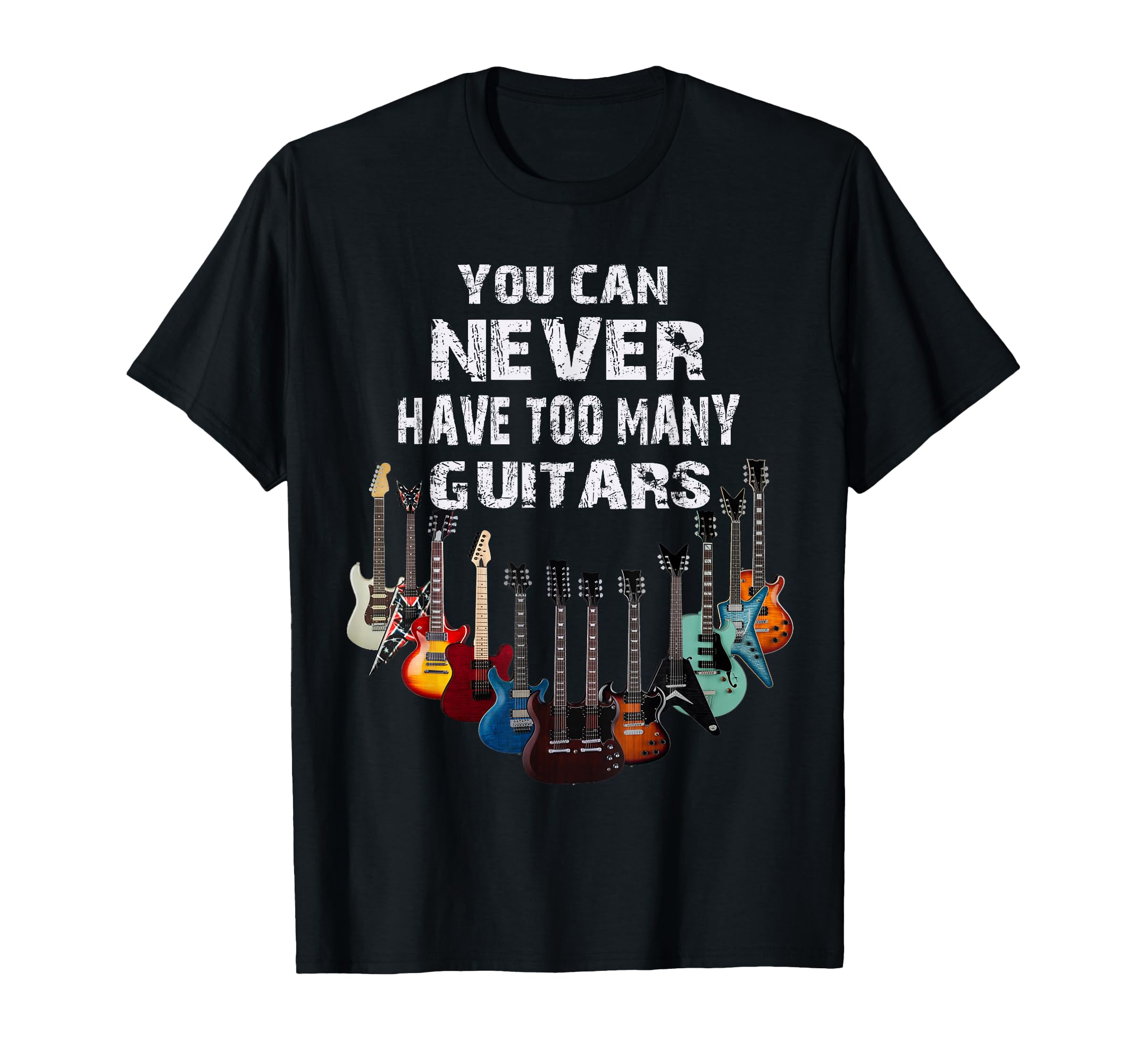 Musiker,Musik You Can Never Have Too Many Guitars T-Shirt