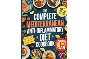 The Complete Mediterranean Anti-Inflammatory Diet Cookbook: Quick, Easy, and Delicious Recipes to Calm Inflammation and Boost Vitality — Includes 30-Day Meal Plan Made Simple for the American Kitchen