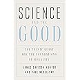 Science and the Good: The Tragic Quest for the Foundations of Morality (Foundational Questions in Science)