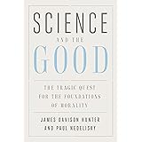 Science and the Good: The Tragic Quest for the Foundations of Morality (Foundational Questions in Science)