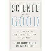Science and the Good: The Tragic Quest for the Foundations of Morality (Foundational Questions in Science)