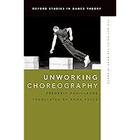 Unworking Choreography: The Notion of the Work in Dance (Oxford Studies in Dance Theory) book cover Unworking Choreography: The Notion of the Work in Dance (Oxford Studies in Dance Theory) book cover