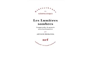 LUMIÈRES SOMBRES : COMPRENDRE LA PENSÉE NÉORÉACTIONNAIRE