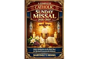 A COMPLETE CATHOLIC SUNDAY MISSAL 2026-2027: Daily Meditations on the Holy Mass for Spiritual Growth in the Eucharist