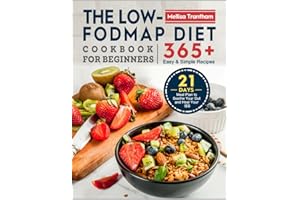 The Low-FODMAP Diet Cookbook for Beginners: 365+ Easy & Simple Recipes with 21-Days Meal Plan to Soothe Your Gut and Heal You
