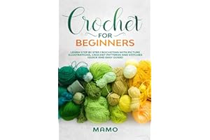 Crochet for Beginners: Learn step by step Crocheting with picture illustrations, Crochet patterns and stitches (Quick and easy guide).