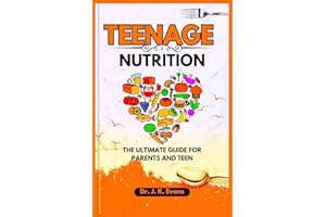 Teenage Nutrition: The Ultimate Guide for Parents and Teens