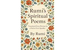 Rumi's Spiritual Poems: Translated from Persian by a Native Farsi Speaker – Timeless Spiritual Poems of Rumi in Clear English