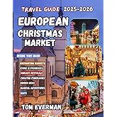 European Christmas Market Travel Guide 2025-2026 (Full Colour): A Winter Companion to Festive Cities, Local Traditions, Hidden Towns, Artisan Gifts, and Heartfelt Seasonal Experiences