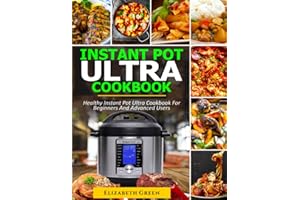 INSTANT POT ULTRA COOKBOOK: Healthy Instant Pot Ultra Recipe Book for Beginners and Advanced Users