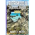 BERMUDA TRAVEL GUIDE 2025: Your Ultimate Companion for Hidden Gems, Stunning Beaches, and Authentic Island Experiences
