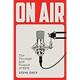 On Air: The Triumph and Tumult of NPR
