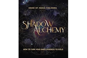 Shadow Alchemy: How to Turn Your Inner Darkness to Gold