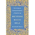 Hunting Magic Eels: Recovering an Enchanted Faith in a Skeptical Age