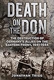 Death on the Don: The Destruction of Germany's Allies on the Eastern Front 1941 - 1944