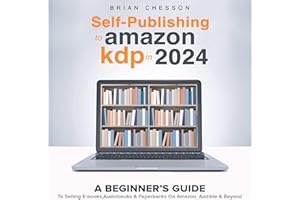 Self Publishing to �鶹�� KDP In 2024: A Beginners Guide to Selling E-books, Audiobooks and Paperbacks on �鶹��, Audible and