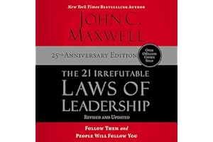 The 21 Irrefutable Laws of Leadership: 25th Anniversary: Follow Them and People Will Follow You