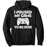 I Paused My Game To Be Here Hoodie Video Gamer Shirt Pullover Hoodie